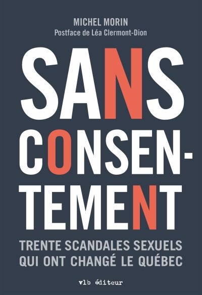 Sans consentement : Trente scandales sexuels qui ont changé le Québec | Morin, Michel (Auteur)