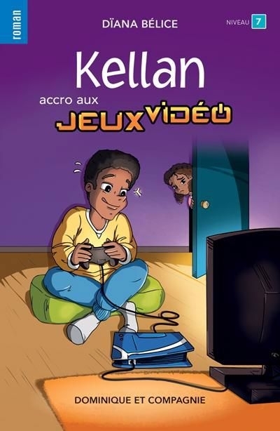 Kellan, accro aux jeux vidéo (Niveau de lecture 7) | Bélice, Dïana (Auteur) | Jadaud, Audrey (Illustrateur)