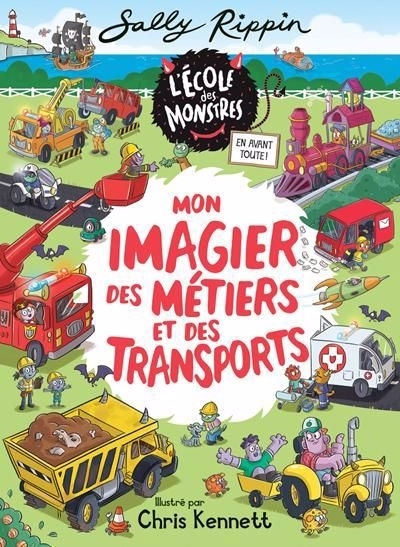 L'école des monstres - Mon imagier des métiers et des transports (Niveau de lecture 3) | Rippin, Sally (Auteur) | Kennett, Chris (Illustrateur)