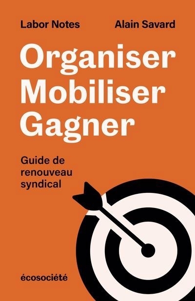 Organiser, mobiliser, gagner : Guide de renouveau syndical | Savard, Alain (Auteur)