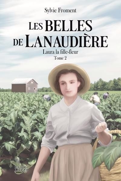 Les belles de Lanaudière T.02 - Laura, la fille-fleur | Froment, Sylvie