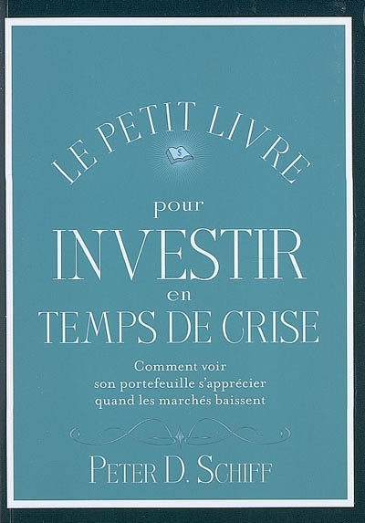 petit livre pour investir en temps de crise (Le) | Schiff, Peter D.
