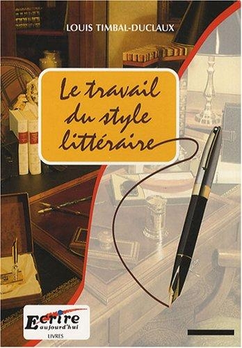 Travail du Style Littéraire (Le) - Ancienne Édition | Timbal-Duclaux, Louis