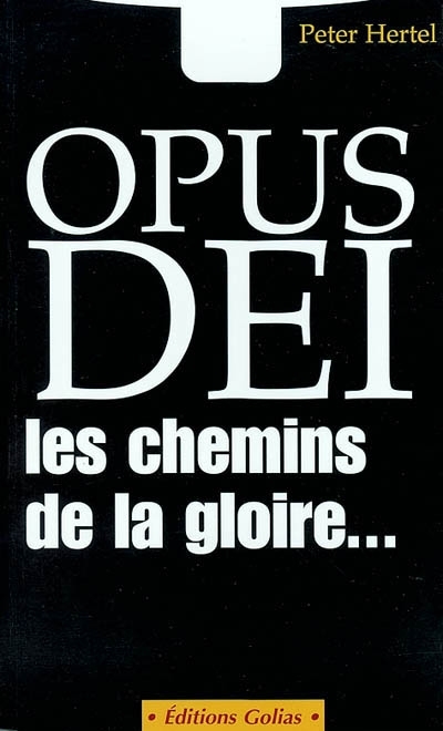 Opus Dei, les chemins de la gloire... | Hertel, Peter