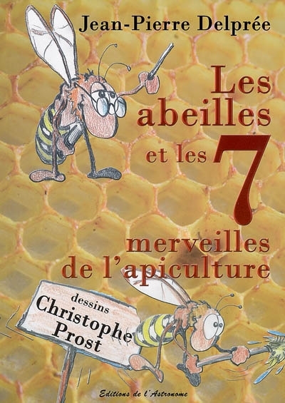 abeilles et les 7 merveilles de l'apiculture (Les) | Delprée, Jean-Pierre