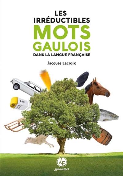 Irréductibles mots gaulois dans la langue française (Les) | Lacroix, Jacques