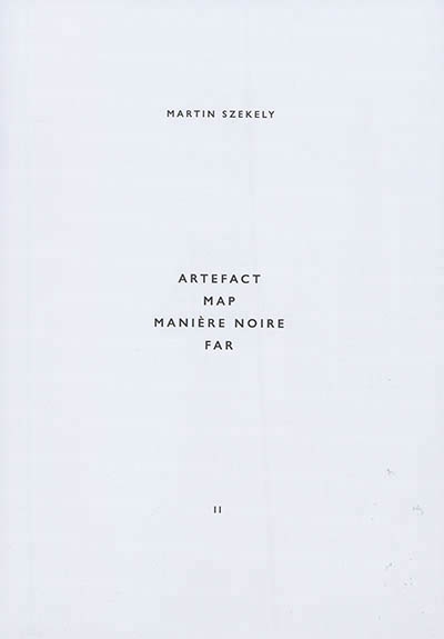 Artefact, Map, Manière noire, Far | Szekely, Martin