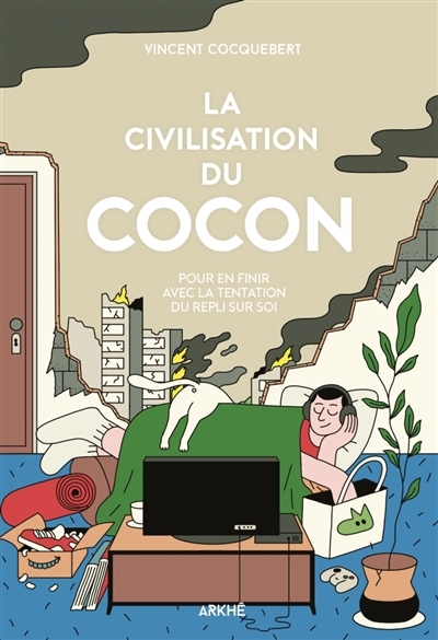 La civilisation du cocon : pour en finir avec la tentation du repli sur soi | Cocquebert, Vincent