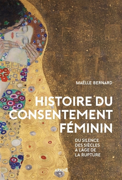 Histoire du consentement féminin : du silence des siècles à l'âge de la rupture | Bernard, Maëlle