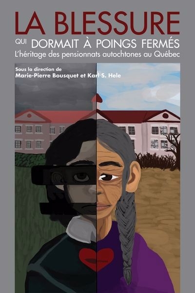 La blessure qui dormait à poings fermés : l' héritage des pensionnats autochtones au Québec | 