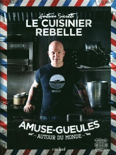 Cuisinier Rebelle (Le) - Amuses-Gueules | Sicotte, Antoine