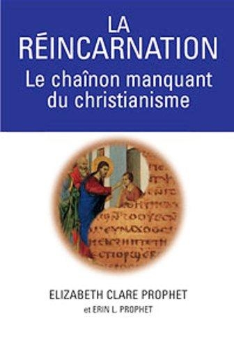Réincarnation (La) - Le Chaînon Manquant du Christianisme | Prophet, Elizabeth Clare