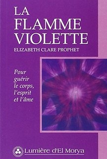 La flamme violette - Pour guérir le corps, l'esprit et l'âme  | Prophet, Elizabeth Clare
