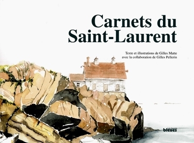 Carnets du Saint-Laurent  | Matte, Gilles