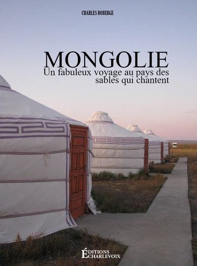 Mongolie - Un fabuleux voyage au pays des sables | Roberge, Charles