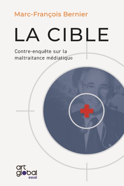 Cible : Contre-enquête sur la maltraitance médiatique (La) | Bernier, Marc-François (Auteur)