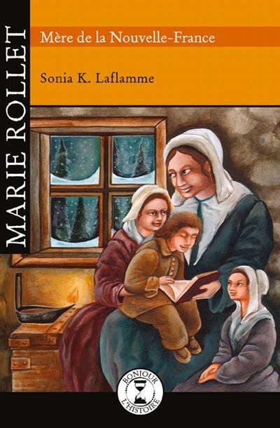 Marie Rollet, mère de la Nouvelle-France  | Laflamme, Sonia K.
