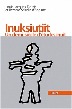 Inuksiutiit - Un demi-siècle d'études inuit | Dorais, Louis-Jacques -  Saladin d'Anglure, Bernard