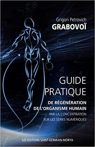 Guide pratique de régénération de l’organisme humain par la concentration sur les séries numériques | Grabovoï, Grigori