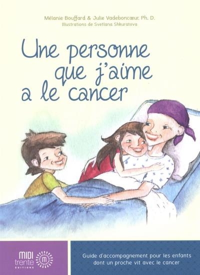 Une personne que j'aime a le cancer  | Bouffard, Mélanie