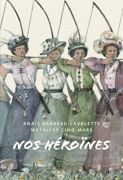 Nos héroïnes  | Barbeau-Lavalette, Anaïs