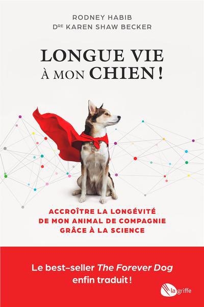 Longue vie à mon chien ! : Accroître la longévité de mon animal de compagnie grâce à la science | Habib, Rodney