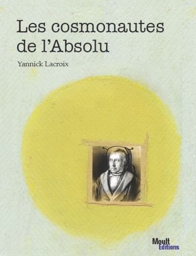 cosmonautes de l'Absolu (Les) | Lacroix, Yannick