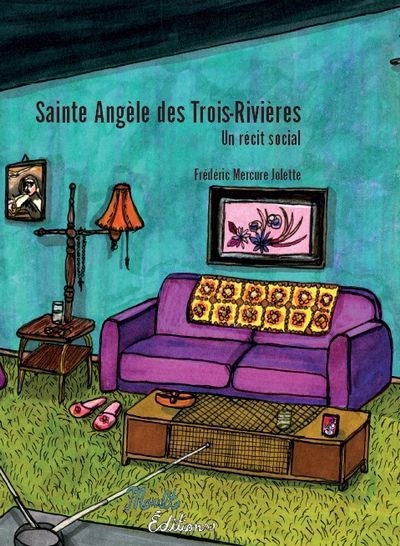 Sainte Angèle des Trois-Rivières : Un récit social | Mercure-Jolette, Frédéric (Auteur)