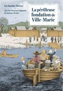 périlleuse fondation de Ville-Marie (La) | Baucher-Morency, Lise