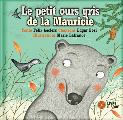 petit ours gris de la Mauricie (Le) | Leclerc, Félix