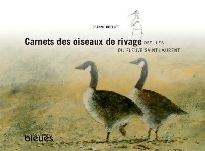 Carnets des oiseaux de rivage des îles du fleuve Saint-Laurent  | Ouellet, Joanne