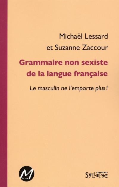 Grammaire non sexiste de la langue française  | Lessard, Michaël