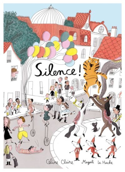 Silence! | Claire, Céline (Auteur) | Le Huche, Magali (Illustrateur)
