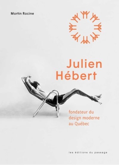 Julien Hébert, fondateur du design moderne au Québec  | Racine, Martin