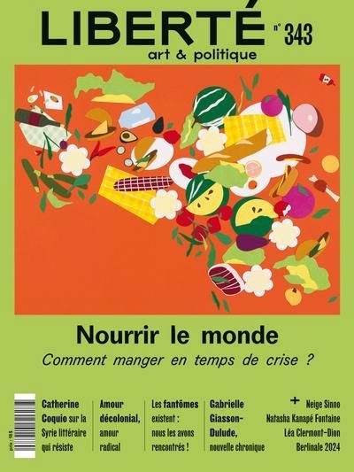 Liberté, no. 343, Nourrir le monde : l'alimentation au coeur des crises | 