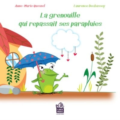 Grenouille qui Repassait ses Parapluies (La) | Quesnel, Anne-Marie