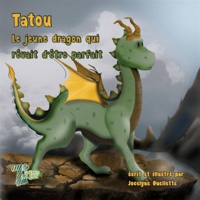 Tatou, le jeune dragon qui rêvait d'être parfait  | Ouellette, Jocelyne