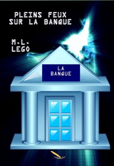 Pleins feux sur la banque  | Lego, M. L.