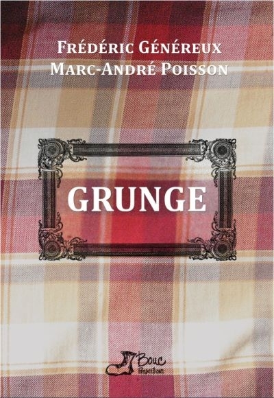 Grunge | Généreux, Frédéric  Poisson, Marc-André