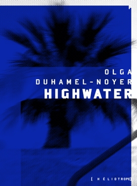 Highwater  | Duhamel-Noyer, Olga