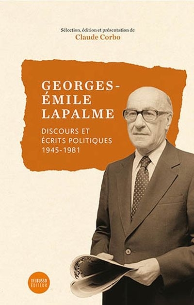 Georges-Émile Lapalme  : discours et écrits politiques : 1945-1981  | Lapalme, Georges-Émile