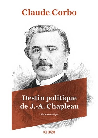 Destin politique de J.-A. Chapleau  | Corbo, Claude