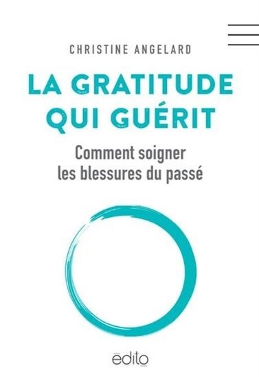 Gratitude qui Guérit (La) - Comment soigner les Blessures du Passé | Angelard, Christine