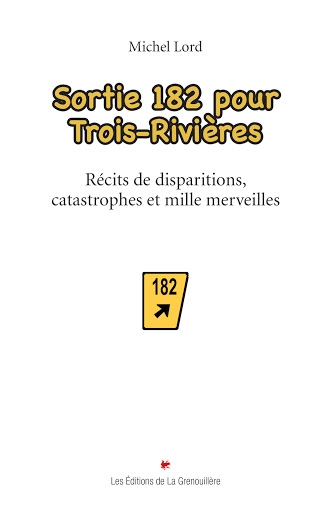 Sortie 182 pour Trois-Rivières  | Lord, Michel