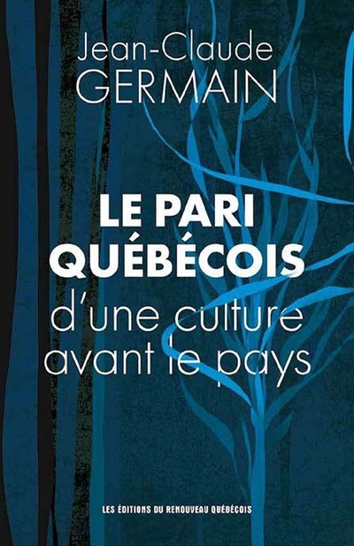 Le Pari québécois de la culture avant le pays : Nous étions le nouveau monde | Jean-Claude Germain