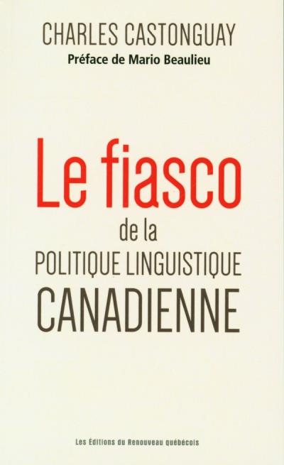 fiasco de la politique linguistique canadienne (Le) | Castonguay, Charles