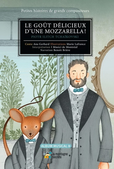 Petites histoires histoires de grands compositeurs - Le Goût délicieux d'une mozzarella ! (Piotr Ilitch Tchaïkovski) + CD | Ana Gerhard