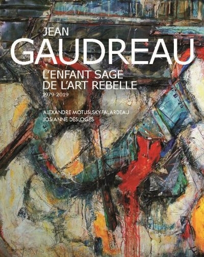 Je an Gaudreau, l'enfant sage de l'art rebelle, 1979-2019  | Motulsky-Falardeau, Alexandre
