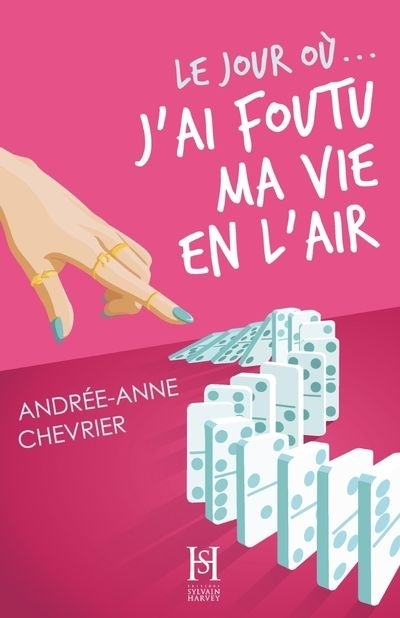 jour où... j'ai foutu ma vie en l'air (Le) | Chevrier, Andrée-Anne