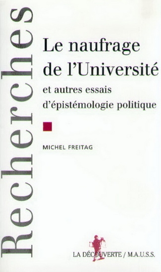 naufrage de l'université et autres essais d'épistémologie politique (Le) | Freitag, Michel